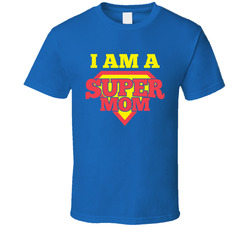 I Am A Super Mom T Shirt