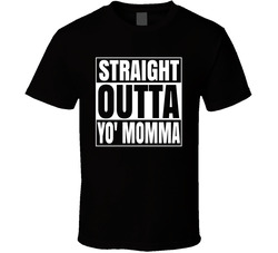 Straight Outta Yo' Momma T Shirt Straight Outta Yo' Momma T Shirt