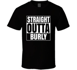 Straight Outta Burly T Shirt Straight Outta Burly T Shirt