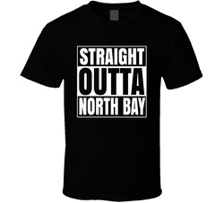 Straight Outta North Bay T Shirt Straight Outta North Bay T Shirt