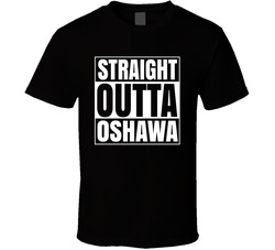 Straight Outta Oshawa T Shirt Straight Outta Oshawa T Shirt