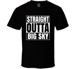 Straight Outta Big Sky T Shirt Straight Outta Big Sky T Shirt