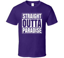 Straight Outta Paradise T Shirt Straight Outta Paradise T Shirt