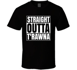 Straight Outta T'rawna T Shirt Straight Outta T'rawna T Shirt