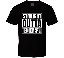 Straight Outta The Condom Capital T Shirt