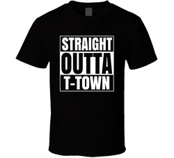 Straight Outta T-town T Shirt