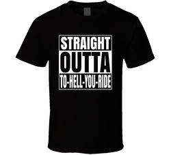 Straight Outta To-hell-you-ride T Shirt