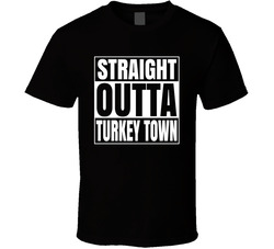 Straight Outta Turkey Town T Shirt
