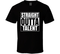 Straight Outta Talent T Shirt