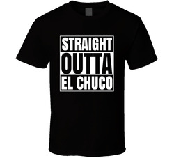 Straight Outta El Chuco T Shirt