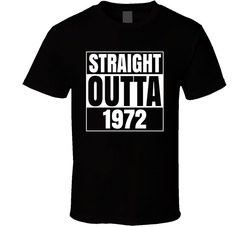 Straight Outta 1972 T Shirt