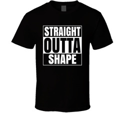 Straight Outta Shape T Shirt