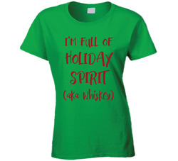 I'm Full Of Holiday Spirit (aka Whisky) T Shirt
