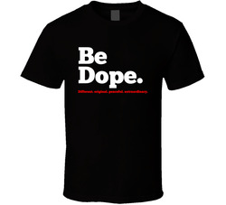 Be Dope T Shirt