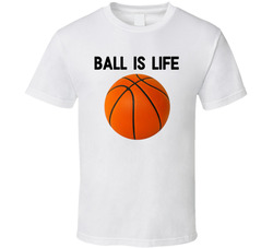 Ball Is Life (white) T Shirt