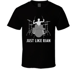 Just Like Rian - Drummer T Shirt