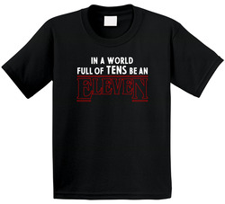 Stranger Things - In A World Of Tens Be An Eleven T Shirt