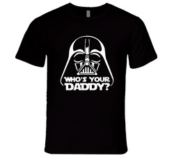 Who's Your Daddy Darth Vader T Shirt