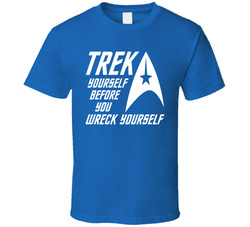 Trek Yourself Before You Wreck Yourself T Shirt