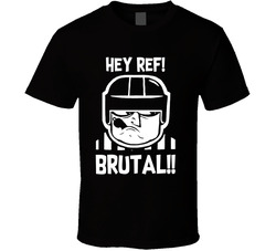 Hey Ref! Brutal Call!! T Shirt