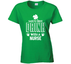 St. Patrick's Day - Safety First Drink With A Nurse T Shirt St. Patrick's Day - Safety First Drink With A Nurse T Shirt