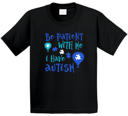 Autism Awareness - Be Patient With Me T Shirt Autism Awareness - Be Patient With Me T Shirt