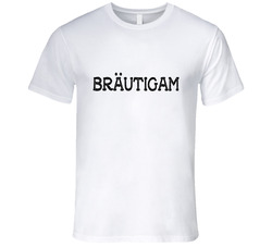 German Wedding - BrÃ¤utigam - Groom T Shirt