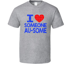 I Love Someone Au-some T Shirt