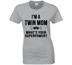 I'm A Twin Mom What's Your Superpower? T Shirt