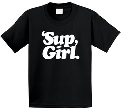 ' Sup, Girl. T Shirt
