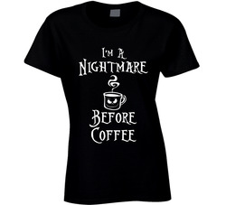 I'm A Nightmare Before Coffee T Shirt