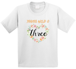 Young, Wild & Three T Shirt