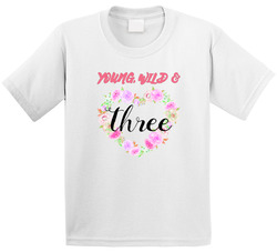 Young, Wild & Three T Shirt