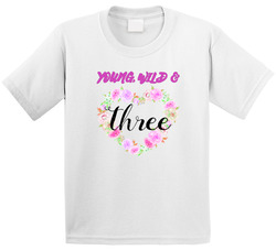 Young, Wild & Three T Shirt
