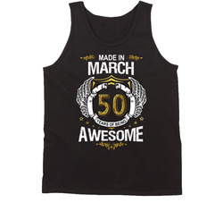 Made In March 50 Years Of Being Awesome Tanktop
