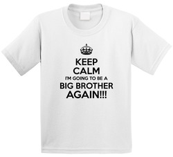 Keep Calm I'm Going To Be A Big Brother Again! T Shirt