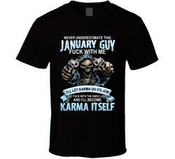 Never Underestimate A January Guy Karma T Shirt