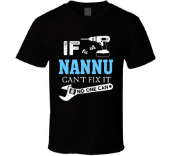 If Nannu Can't Fix It, No One Can T Shirt