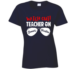 Watch Out Teacher On Summer Vacation T Shirt