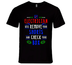 Electrician Will Remove Your Shorts And Check Your Box T Shirt