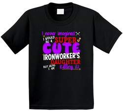 Super Cute Ironworker's Daughter Killing It T Shirt
