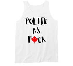 Canada Day Polite As Fuck Tanktop Canada Day Polite As Fuck Tanktop