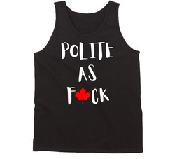 Canada Day Polite As Fuck Tanktop Canada Day Polite As Fuck Tanktop