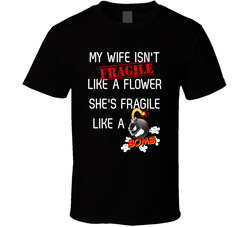 My Wife Like A Bomb Not A Fragile Flower T Shirt