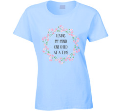 Losing My Mind One Child At A Time T Shirt