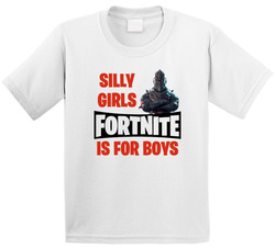 Silly Girls Fortnite Is For Boys T Shirt Silly Girls Fortnite Is For Boys T Shirt