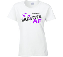 Team Creative Af #makersrule T Shirt Team Creative Af #makersrule T Shirt