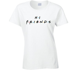 Hi Friends T Shirt Hi Friends T Shirt