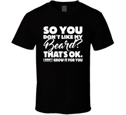 Don't Like My Beard? T Shirt Don't Like My Beard? T Shirt