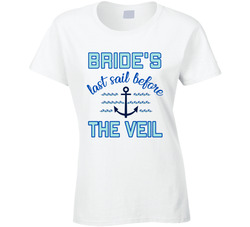 Last Sail Before The Veil - Bride T Shirt Last Sail Before The Veil - Bride T Shirt